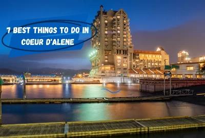 Top 7 Things to do In Coeur d Alene